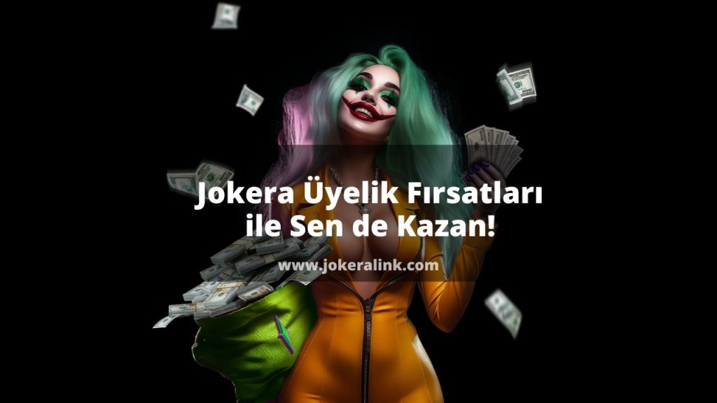 Jokera Üyelik Fırsatları ile Sen de Kazan!